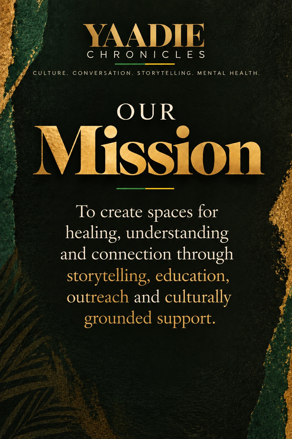 Our Mission. To create spaces for healing, understanding and connection through storytelling, education, outreach and culturally grounded support.